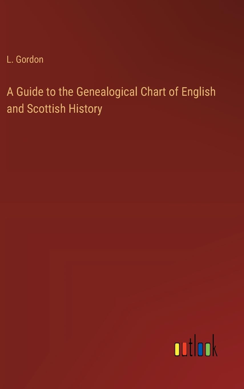 A Guide to the Genealogical Chart of English and Scottish History