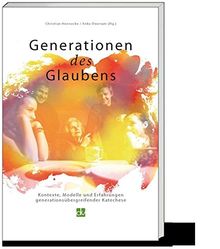 Generationen des Glaubens: Kontexte, Modelle und Erfahrungen intergenerationeller Katechese