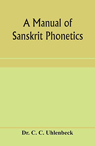 A manual of Sanskrit phonetics: In comparison with the Indogermanic mother-language, for students of Germanic and classical philology
