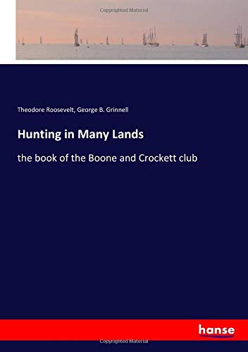 Hunting in Many Lands: the book of the Boone and Crockett club