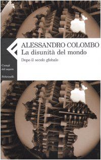 La disunità del mondo. Dopo il secolo globale