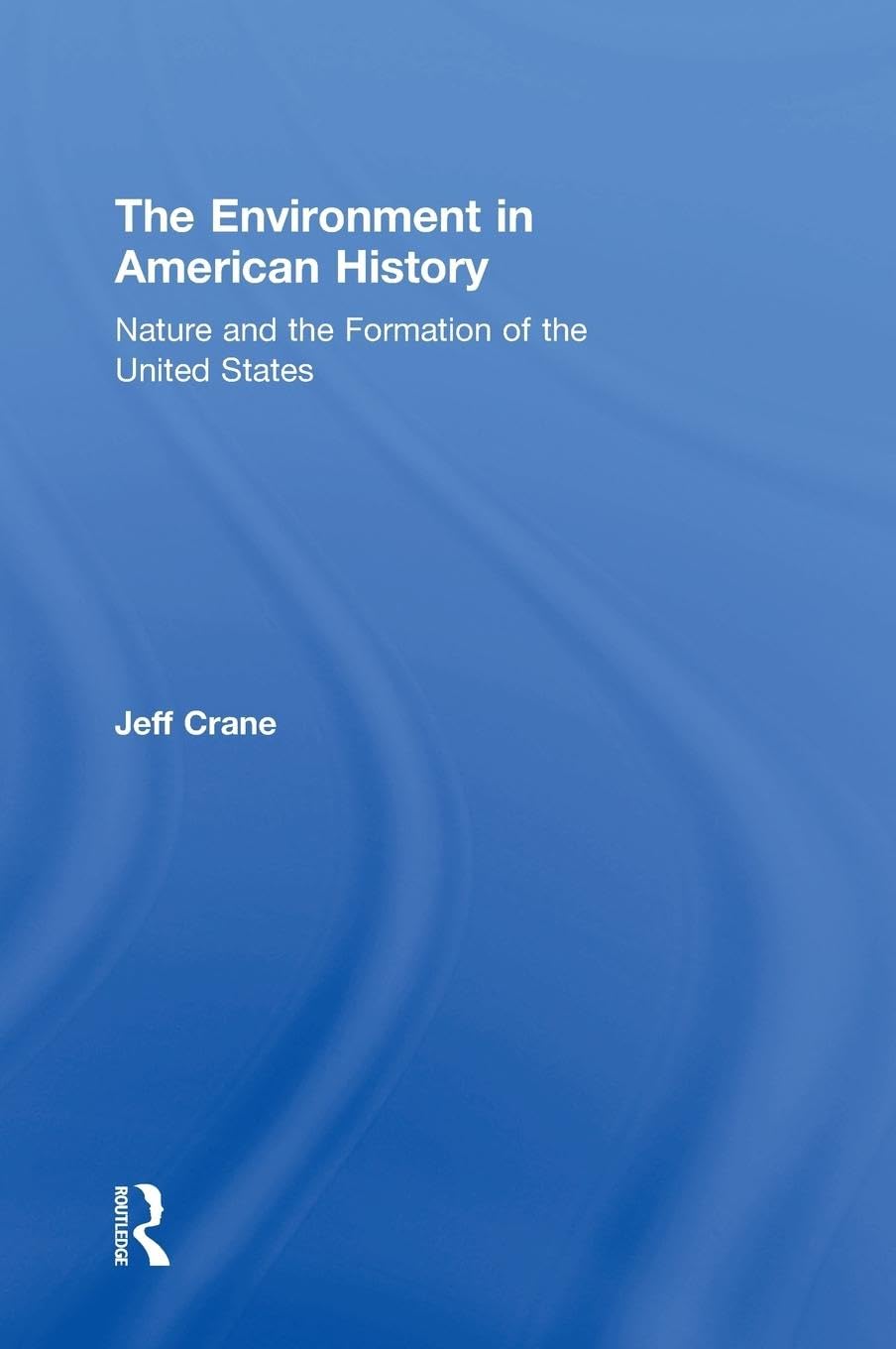 The Environment in American History: Nature and the Formation of the United States