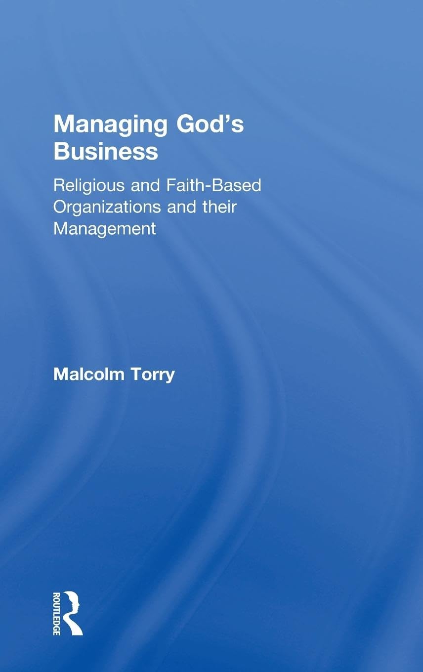 Managing God's Business: Religious and Faith-Based Organizations and their Management