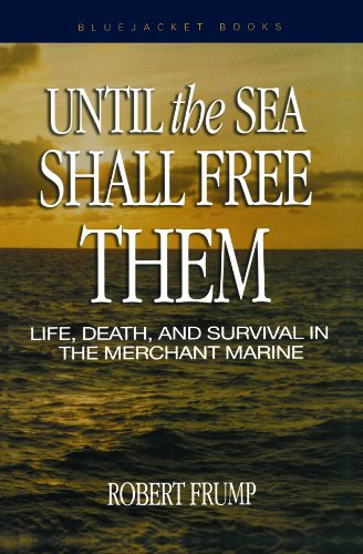 Until the Sea Shall Free Them: Life, Death, and Survival in the Merchant Marine (Bluejacket Books)