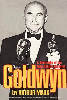 Goldwyn: A Biography of the Man Behind the Myth