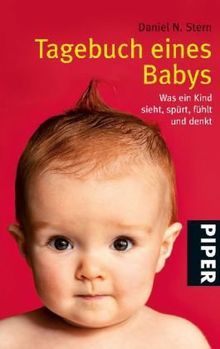 Tagebuch eines Babys: Wie ein Kind sieht, spürt, fühlt und denkt