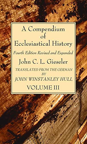 A Compendium of Ecclesiastical History, Volume 3: Fourth Edition Revised and Expanded