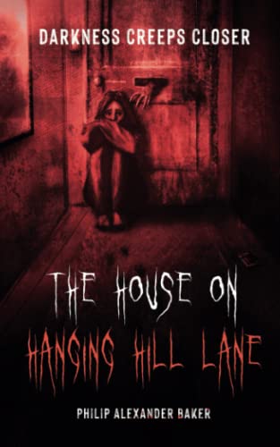 The House on Hanging Hill Lane: Darkness Creeps Closer: A creepy horror novella involving a grieving teenager, scared and alone as death and darkness creep closer.