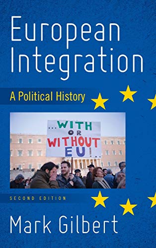 Mark Gilbert European Integration, A Political History, Second Edition