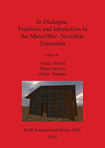 In Dialogue: Tradition and Interaction in the Mesolithic-Neolithic Transition (BAR International)