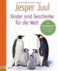 Kinder sind Geschenke für die Welt: Ein Familienbegleiter für alle Wochen des Jahres