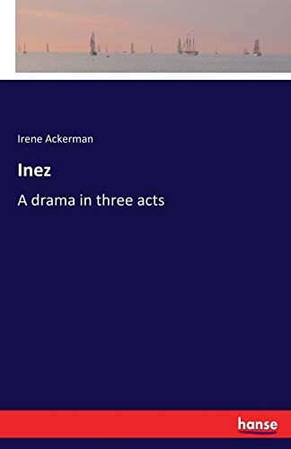 Inez: A drama in three acts