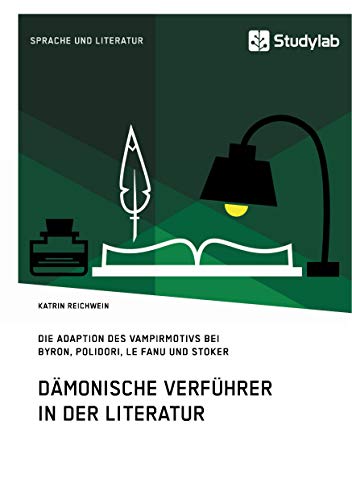 Dämonische Verführer: Die Adaption des Vampirmotivs bei Byron, Polidori, Le Fanu und Stoker