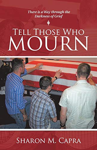 Tell Those Who Mourn: There Is a Way through the Darkness of Grief