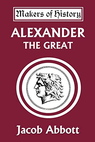 Alexander the Great (Yesterday's Classics) (Makers of History)