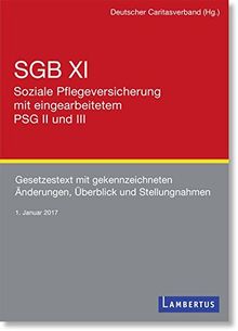 SGB XI - Soziale Pflegeversicherung mit eingearbeitetem PSG III inkl. &#34;Hilfe zur Pflege&#34; (SGB XII, 7. Kapitel): Gesetzestext mit ... und Überblick - Stand 1. Januar 2017