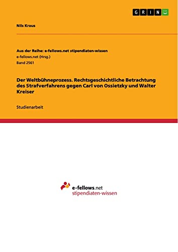 Der Weltbühneprozess. Rechtsgeschichtliche Betrachtung des Strafverfahrens gegen Carl von Ossietzky und Walter Kreiser