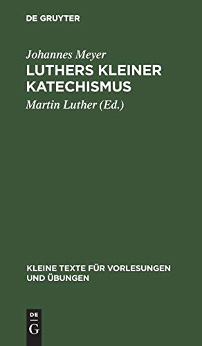 Luthers kleiner Katechismus: Der deutsche Text in seiner geschichtlichen Entwicklung (Kleine Texte für Vorlesungen und Übungen, 109, Band 109)
