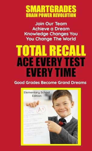 Total Recall: Ace Every Test Every Time: Elementary School Edition Study Skills SMARTGRADES BRAIN POWER REVOLUTION : 5 Star Book Reviews