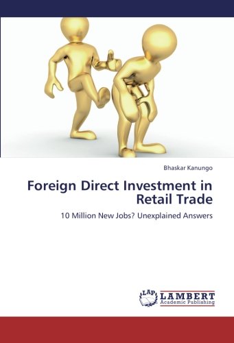 Foreign Direct Investment in Retail Trade: 10 Million New Jobs? Unexplained Answers