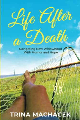 Life After a Death: Navigating New Widowhood with Humor & Hope