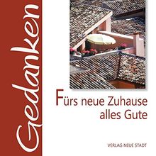 Fürs neue Zuhause alles Gute (Gedanken)