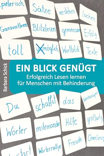Ein Blick genügt: Erfolgreich Lesen lernen für Menschen mit Behinderung. Spielerisch und einfach - ohne pädagogische Vorkenntnisse oder komplizierte Materialien.
