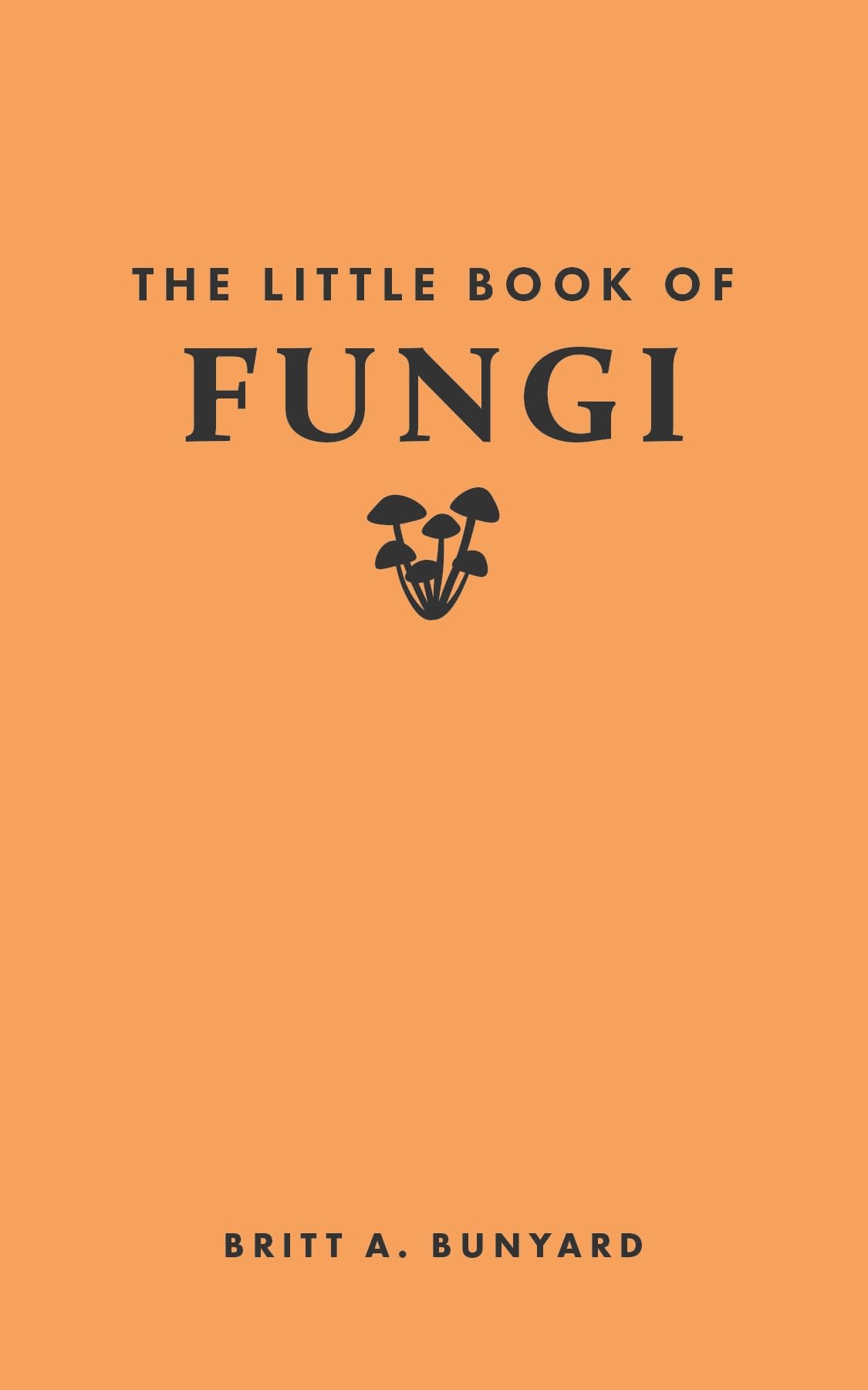 Bunyard, Britt A. The Little Book Of Fungi (Little Books Of Nature)