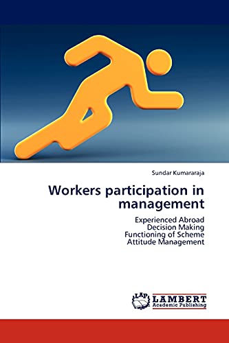 Workers participation in management: Experienced Abroad Decision Making Functioning of Scheme Attitude Management