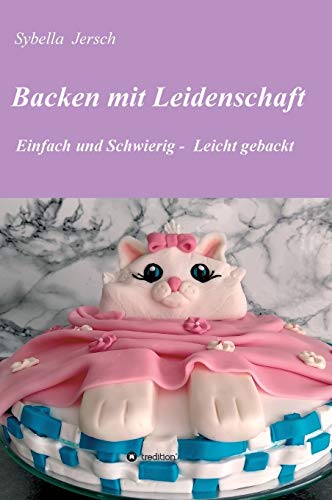 Backen mit Leidenschaft: Einfach und Schwierig - Leicht gebackt