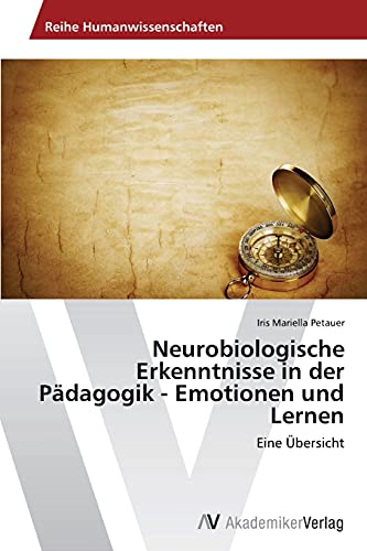 Neurobiologische Erkenntnisse in der Pädagogik - Emotionen und Lernen: Eine Übersicht