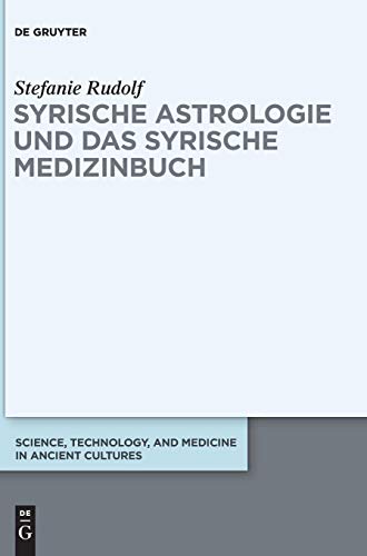Syrische Astrologie und das Syrische Medizinbuch (Science, Technology, and Medicine in Ancient Cultures, Band 7)