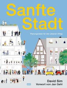 Sanfte Stadt: Planungsideen für den urbanen Alltag