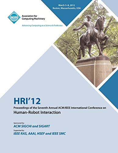 HRI 12 Proceedings of the Seventh Annual ACM/IEEE International Conference on Human-Robot Interaction