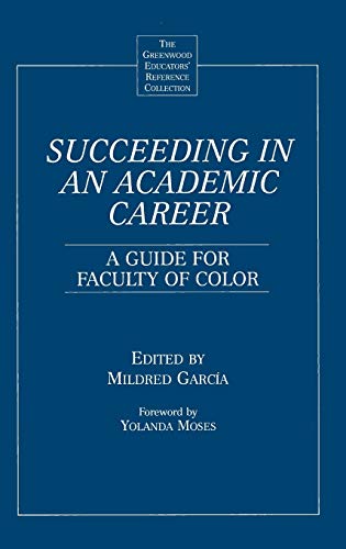 Succeeding in an Academic Career: A Guide for Faculty of Color (The Greenwood Educators' Reference Collection)