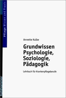 Grundwissen Psychologie, Soziologie und Pädagogik. Lehrbuch für Krankenpflegeberufe