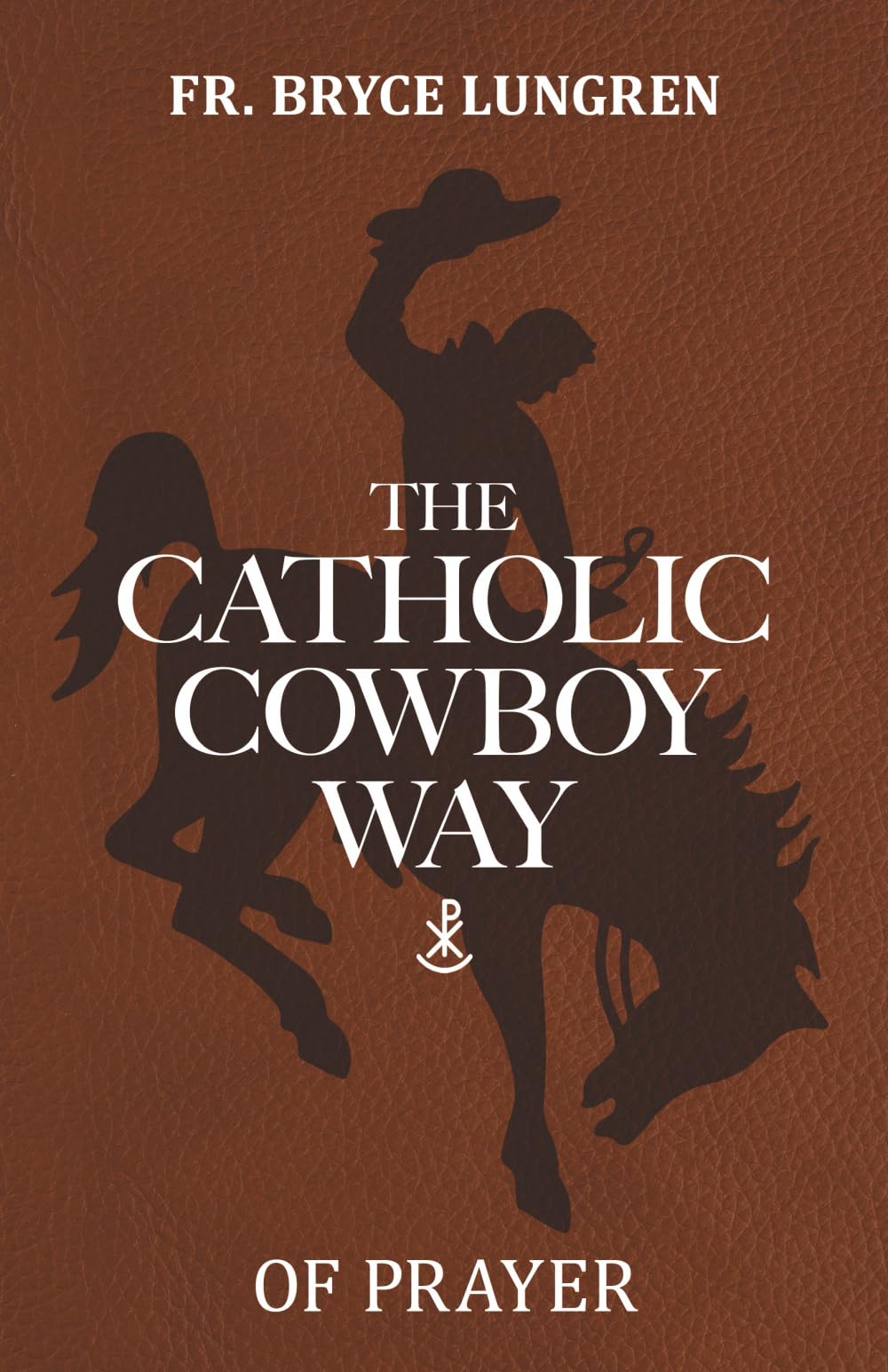 The Catholic Cowboy Way of Prayer