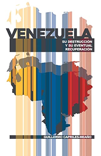 Venezuela: Su Destrucción Y Su Eventual Recuperación