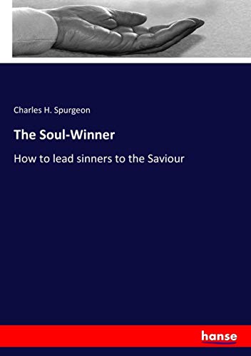 The Soul-Winner: How to lead sinners to the Saviour