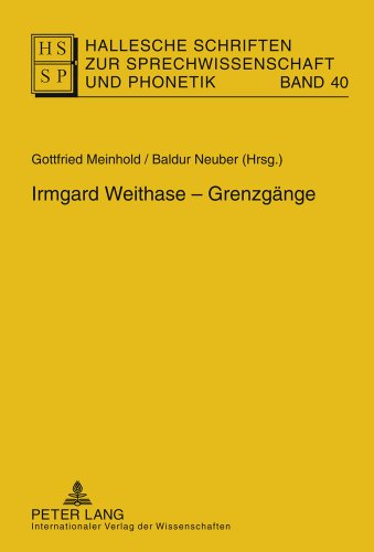 Irmgard Weithase – Grenzgänge (Hallesche Schriften Zur Sprechwissenschaft Und Phonetik)