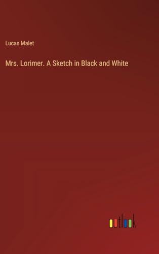 Mrs. Lorimer. A Sketch in Black and White