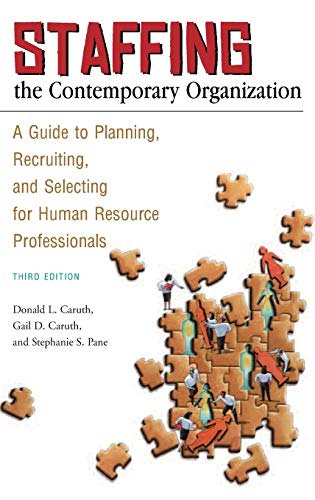 Staffing the Contemporary Organization: A Guide to Planning, Recruiting, and Selecting for Human Resource Professionals