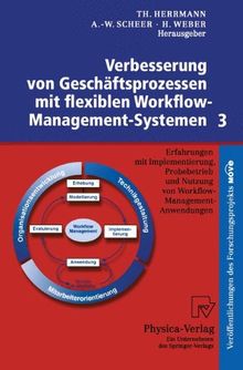 Verbesserung von Geschäftsprozessen mit flexiblen Workflow-Management-Systemen, Bd.3, Erfahrungen mit Implementierung, Probebetrieb und Nutzung von Workflow-Management-Anwendungen