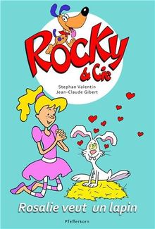 Rocky & Cie. Vol. 1. Rosalie veut un lapin