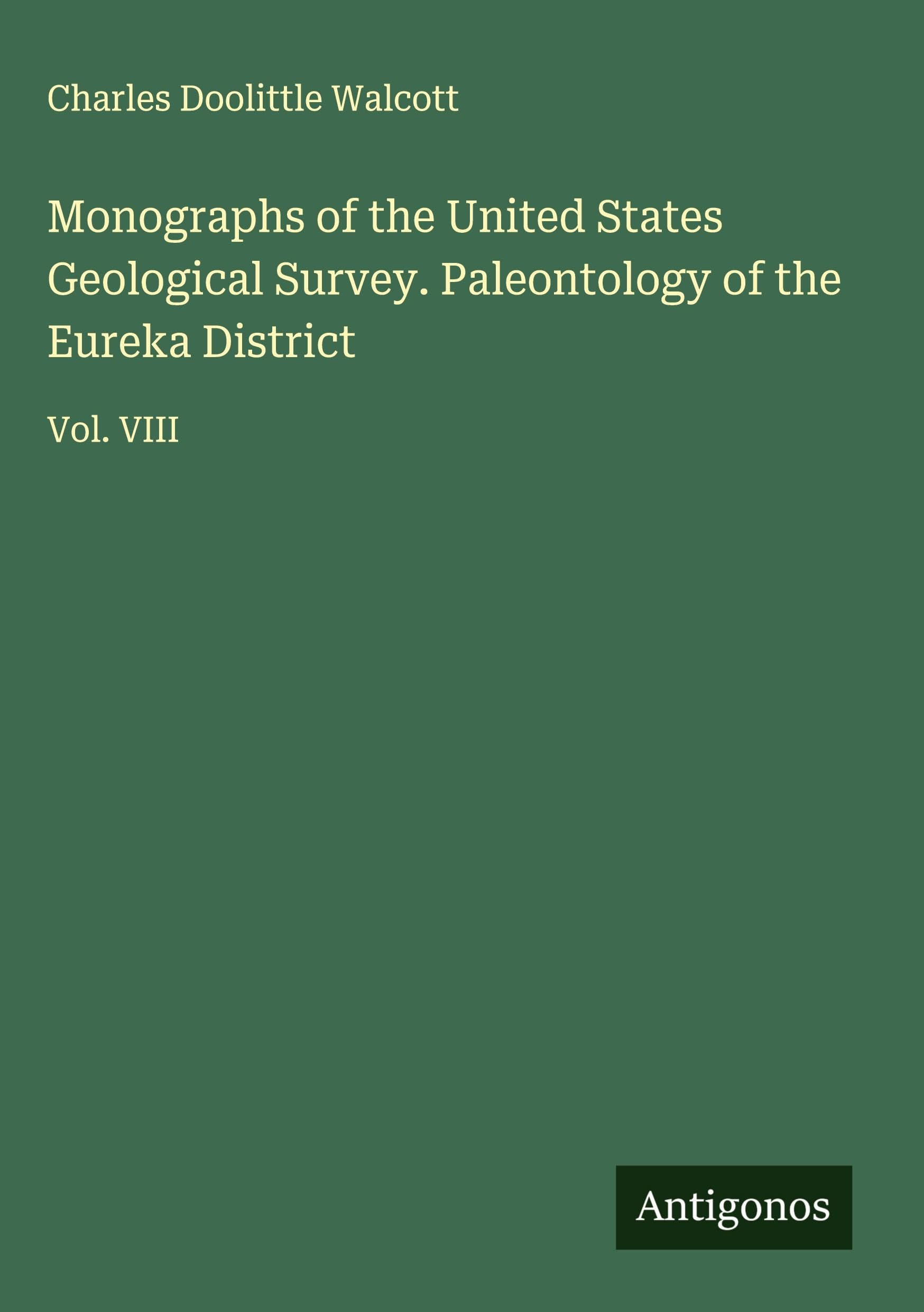 Monographs of the United States Geological Survey. Paleontology of the Eureka District: Vol. VIII