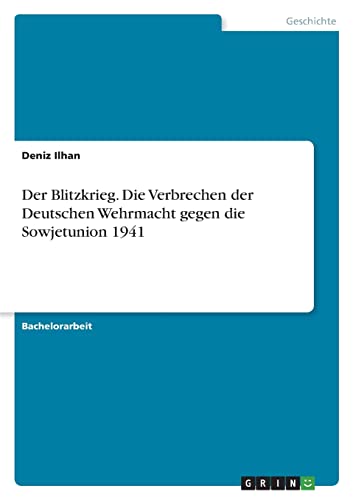 Der Blitzkrieg. Die Verbrechen der Deutschen Wehrmacht gegen die Sowjetunion 1941