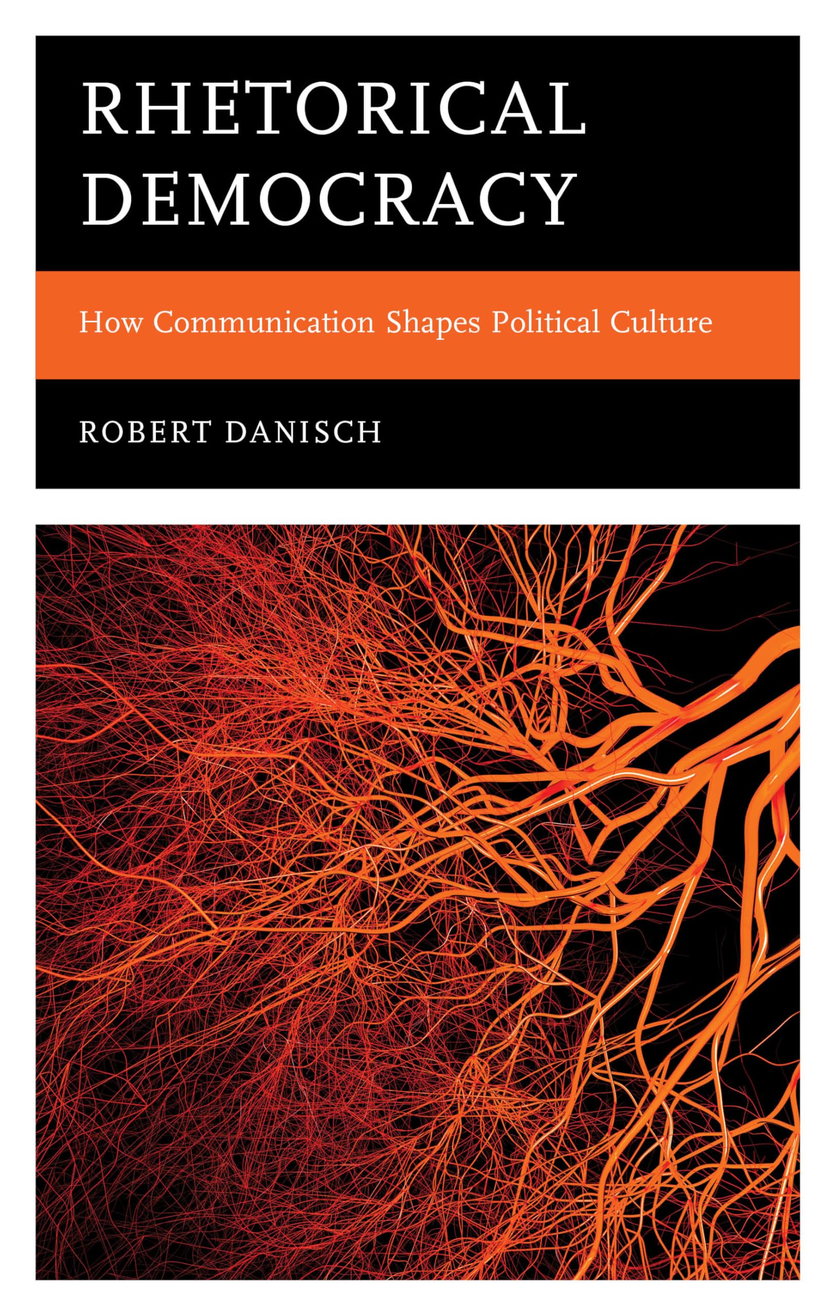 Rhetorical Democracy: How Communication Shapes Political Culture