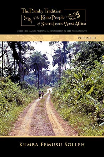 The Damby Tradition of the Kono People of Sierra Leone-West Africa: With the Damby Animals as Identified by the Progenitors