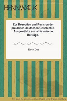 Zur Rezeption und Revision der preussisch-deutschen Geschichte. Ausgewählte sozialhistorische Beiträge