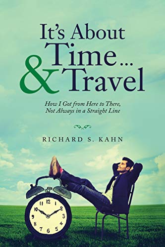 It's About Time ... & Travel: How I Got from Here to There, Not Always in a Straight Line
